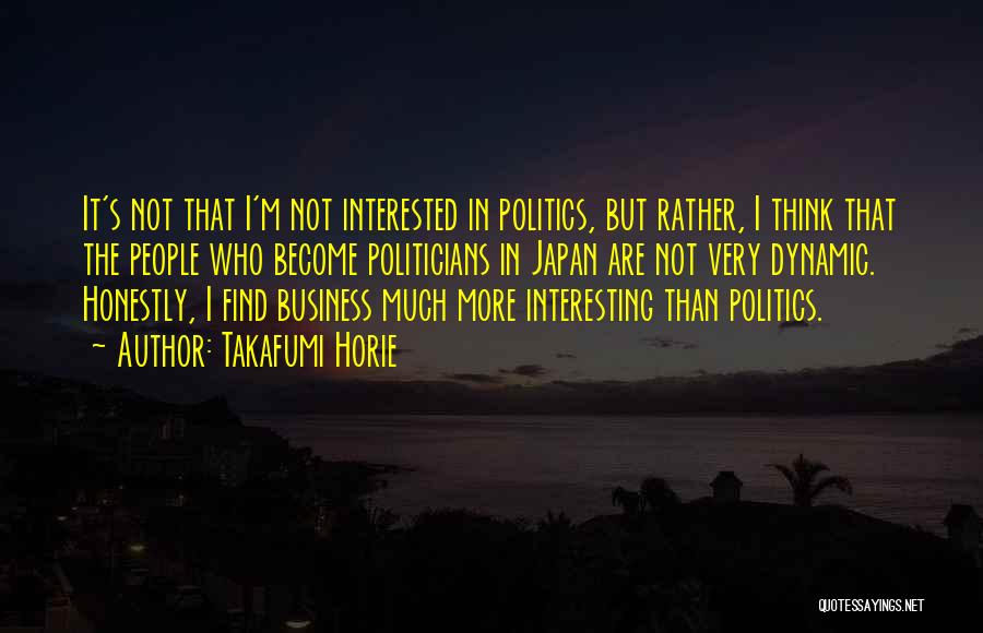 Not Interested In Politics Quotes By Takafumi Horie