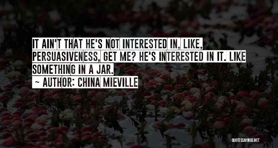 Not Interested Quotes By China Mieville