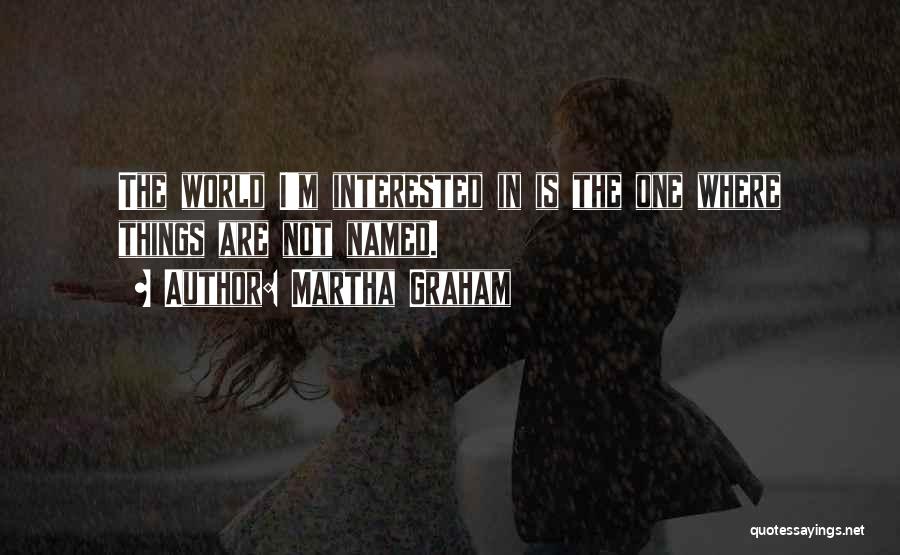 Not Interested Quotes By Martha Graham