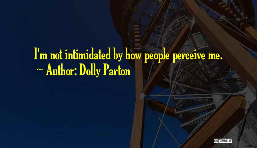 Not Intimidated Quotes By Dolly Parton