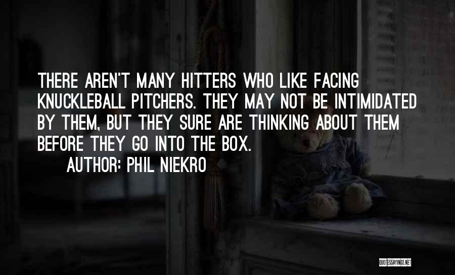 Not Intimidated Quotes By Phil Niekro