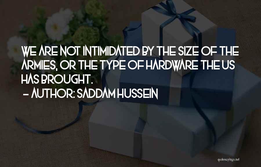 Not Intimidated Quotes By Saddam Hussein