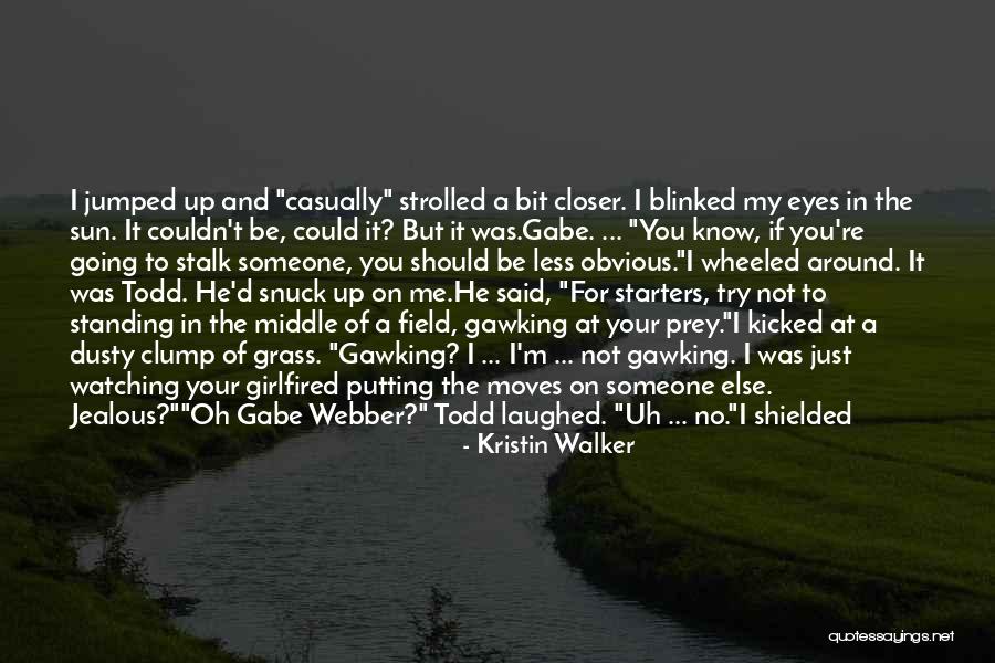 Not Jealous Quotes By Kristin Walker Not Jealous Quotes By Kristin Walker