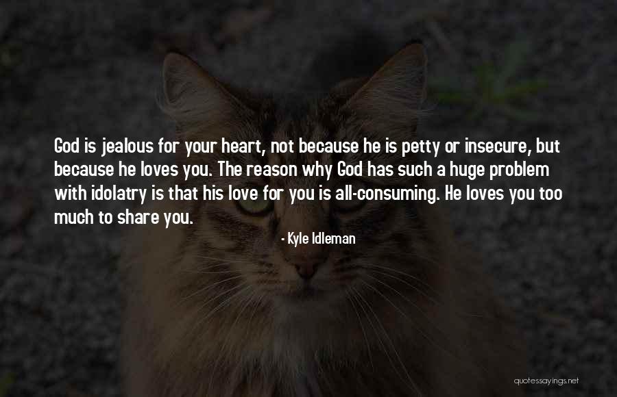 Not Jealous Quotes By Kyle Idleman Not Jealous Quotes By Kyle Idleman