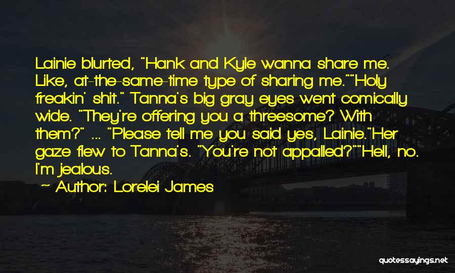 Not Jealous Type Quotes By Lorelei James