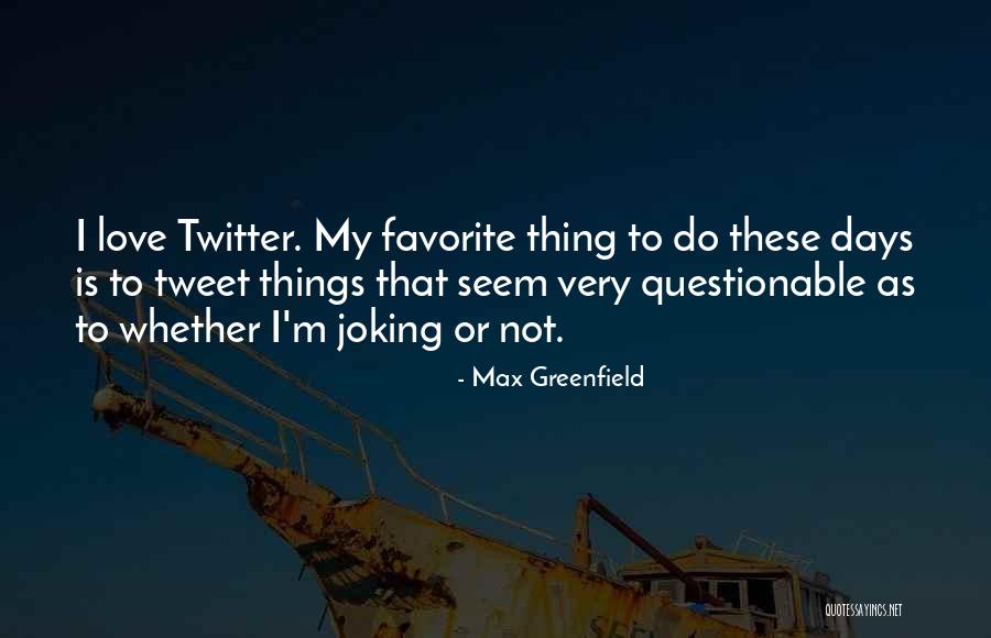 Not Joking Quotes By Max Greenfield Not Joking Quotes By Max Greenfield