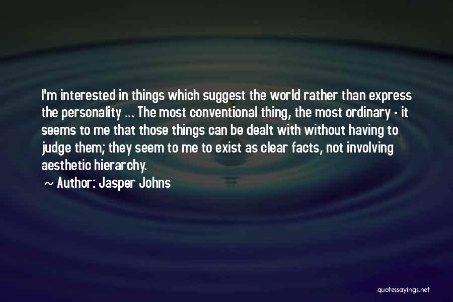 Not Judging Me Quotes By Jasper Johns