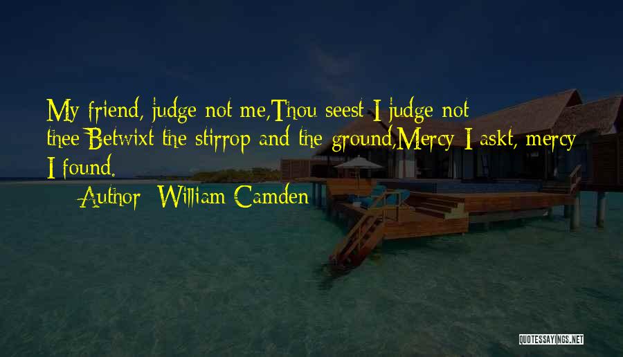 Not Judging Me Quotes By William Camden