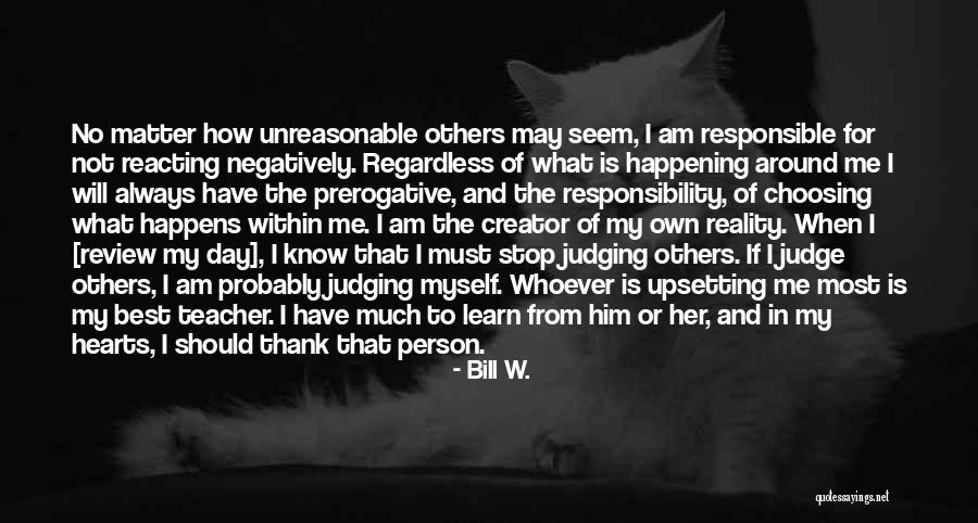 Not Judging Others Quotes By Bill W. Not Judging Others Quotes By Bill W.