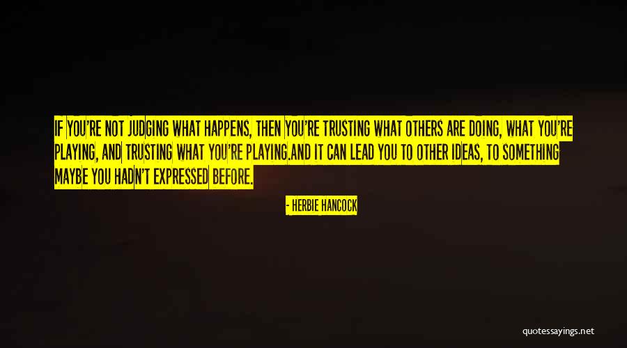 Not Judging Others Quotes By Herbie Hancock Not Judging Others Quotes By Herbie Hancock
