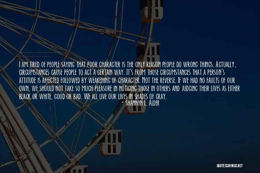 Not Judging Others Quotes By Shannon L. Alder Not Judging Others Quotes By Shannon L. Alder
