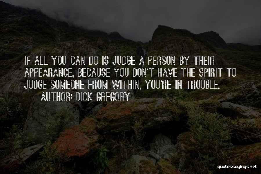 Not Judging Someone By Their Appearance Quotes By Dick Gregory