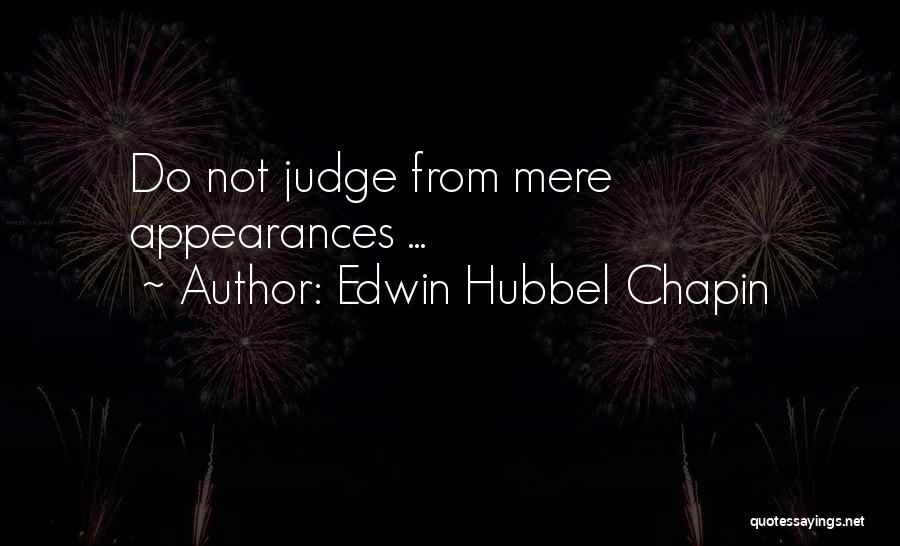 Not Judging Someone By Their Appearance Quotes By Edwin Hubbel Chapin