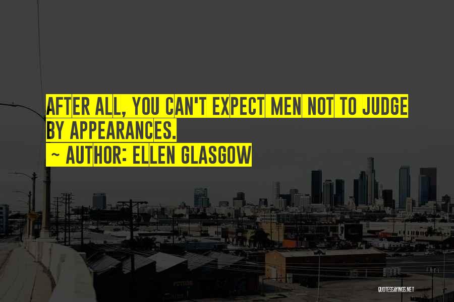 Not Judging Someone By Their Appearance Quotes By Ellen Glasgow