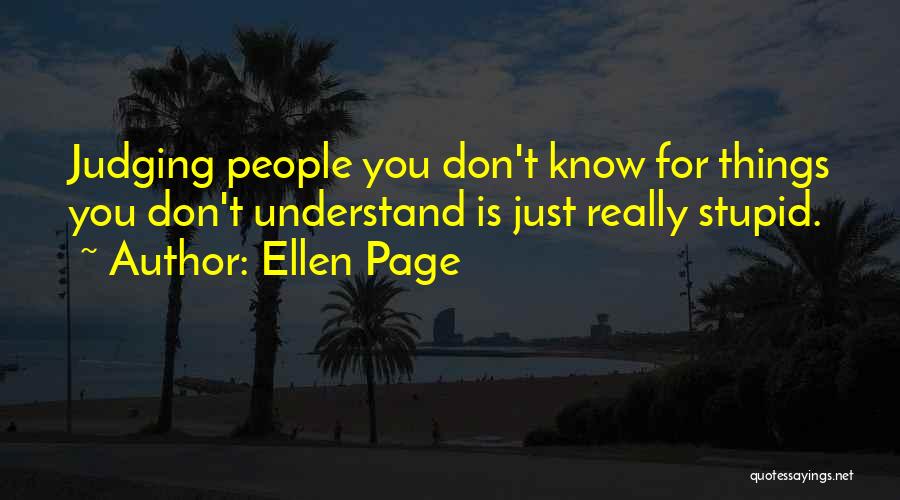Not Judging What You Don't Understand Quotes By Ellen Page