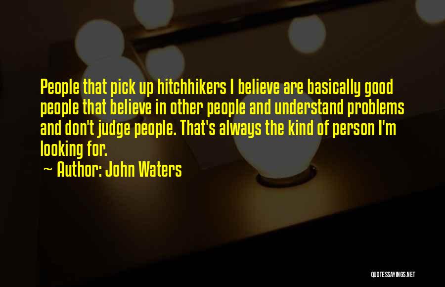 Not Judging What You Don't Understand Quotes By John Waters