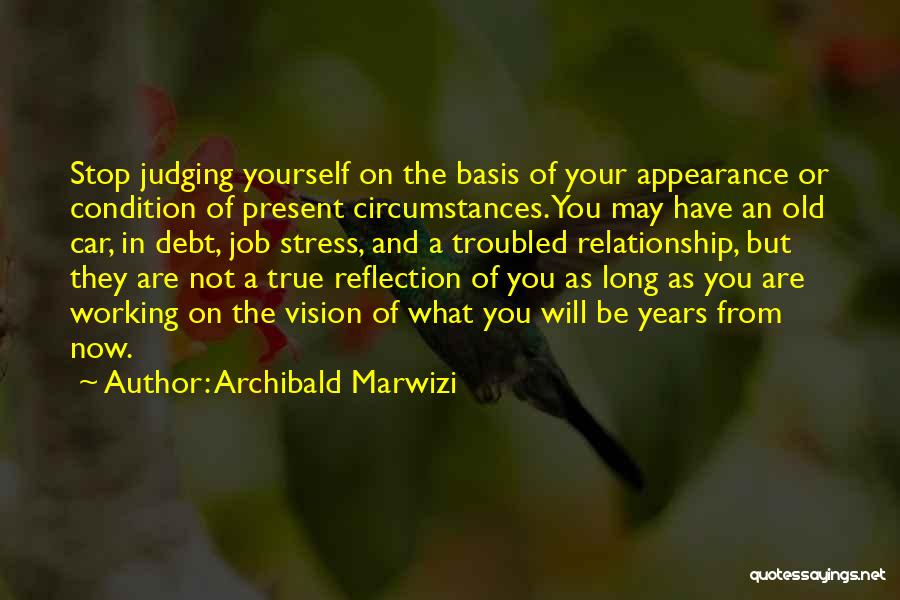 Not Judging Yourself Quotes By Archibald Marwizi