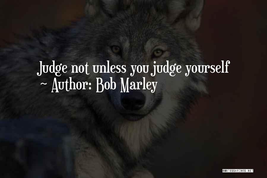 Not Judging Yourself Quotes By Bob Marley