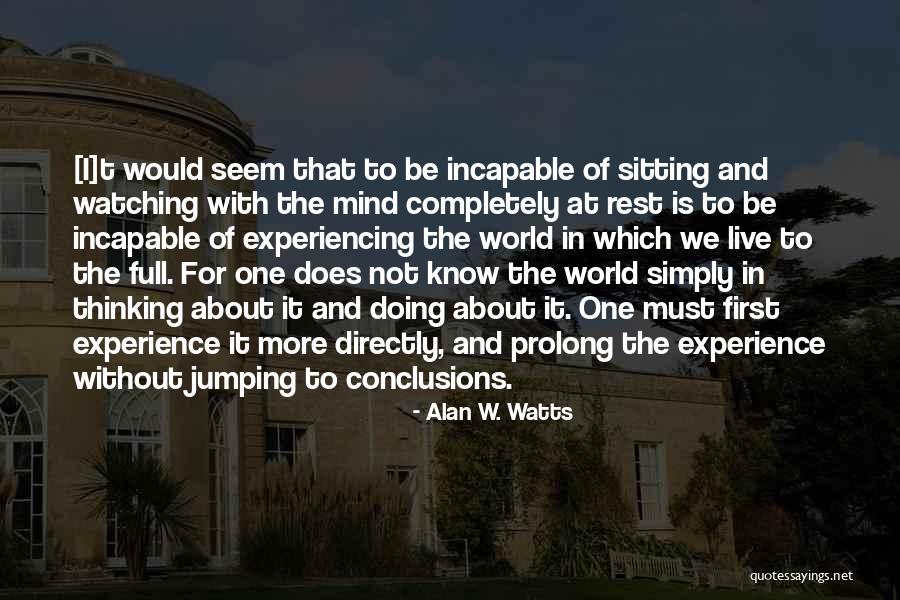 Not Jumping To Conclusions Quotes By Alan W. Watts Not Jumping To Conclusions Quotes By Alan W. Watts