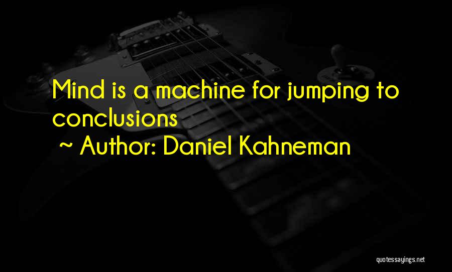 Not Jumping To Conclusions Quotes By Daniel Kahneman