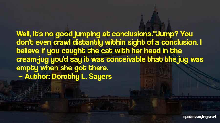 Not Jumping To Conclusions Quotes By Dorothy L. Sayers