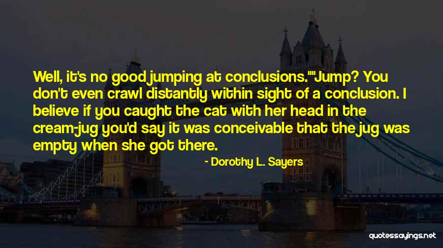 Not Jumping To Conclusions Quotes By Dorothy L. Sayers Not Jumping To Conclusions Quotes By Dorothy L. Sayers