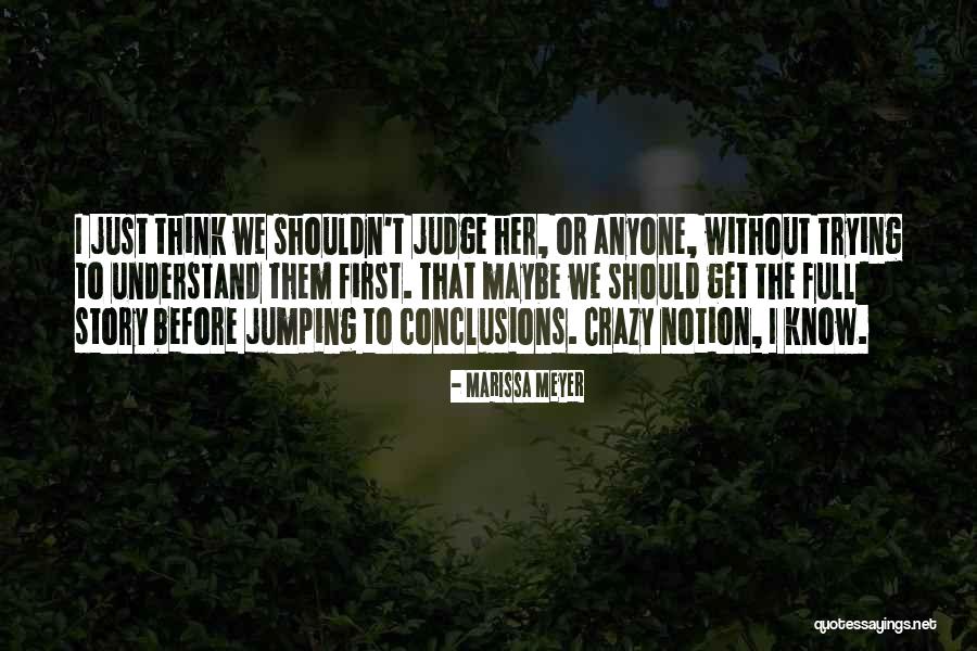 Not Jumping To Conclusions Quotes By Marissa Meyer Not Jumping To Conclusions Quotes By Marissa Meyer