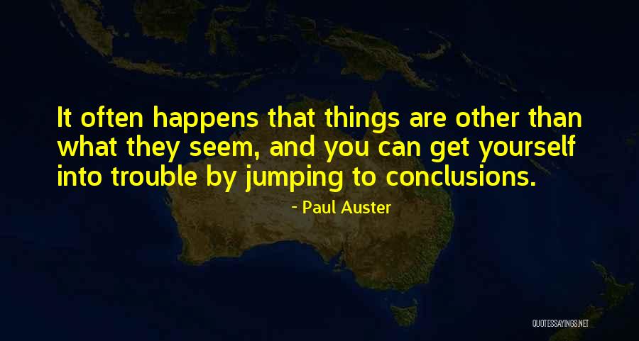 Not Jumping To Conclusions Quotes By Paul Auster Not Jumping To Conclusions Quotes By Paul Auster