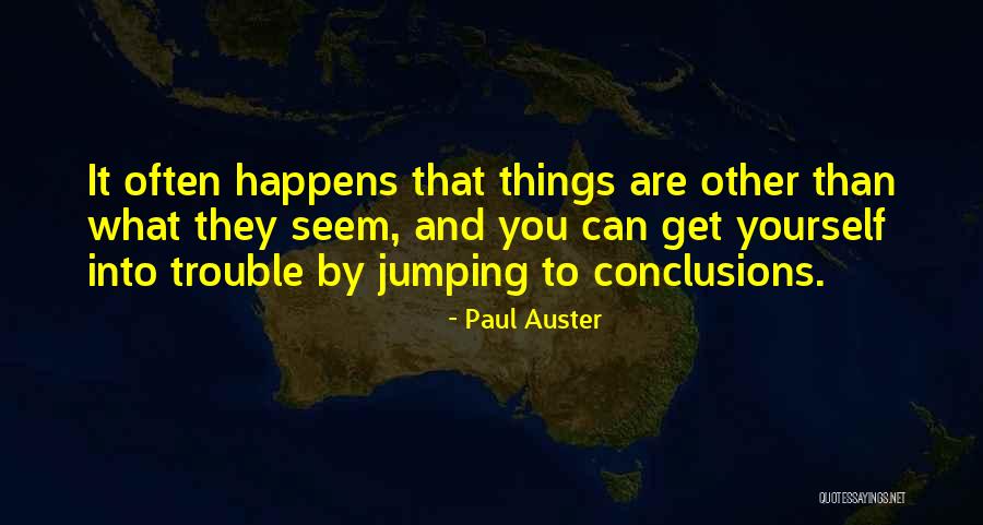 Not Jumping To Conclusions Quotes By Paul Auster