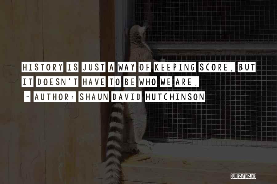 Not Keeping Score Quotes By Shaun David Hutchinson