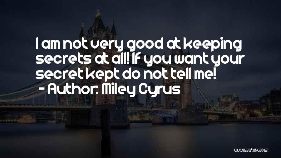 Not Keeping Secrets Quotes By Miley Cyrus