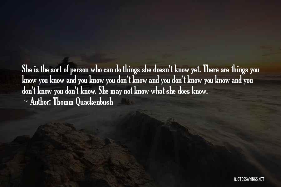 Not Know Who You Are Quotes By Thomm Quackenbush
