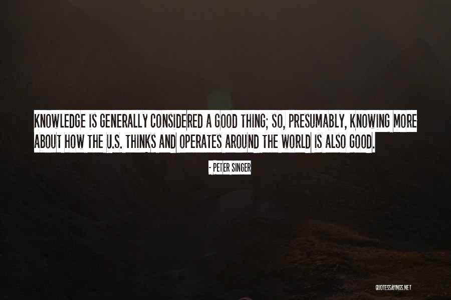 Not Knowing A Good Thing When You Have It Quotes By Peter Singer Not Knowing A Good Thing When You Have It Quotes By Peter Singer