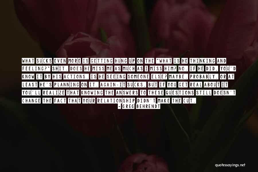 Not Knowing About A Relationship Quotes By Greg Behrendt Not Knowing About A Relationship Quotes By Greg Behrendt