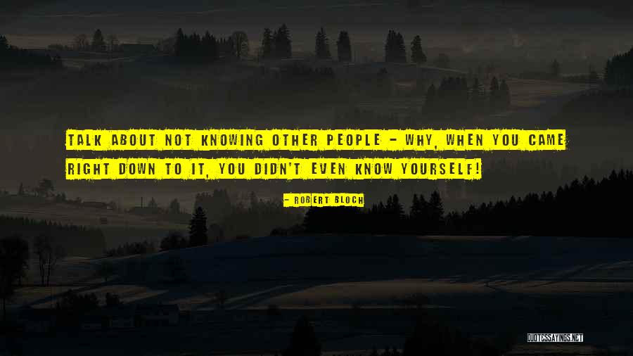Not Knowing About Yourself Quotes By Robert Bloch Not Knowing About Yourself Quotes By Robert Bloch