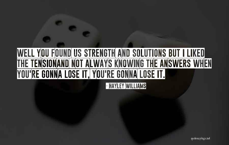 Not Knowing All The Answers Quotes By Hayley Williams Not Knowing All The Answers Quotes By Hayley Williams