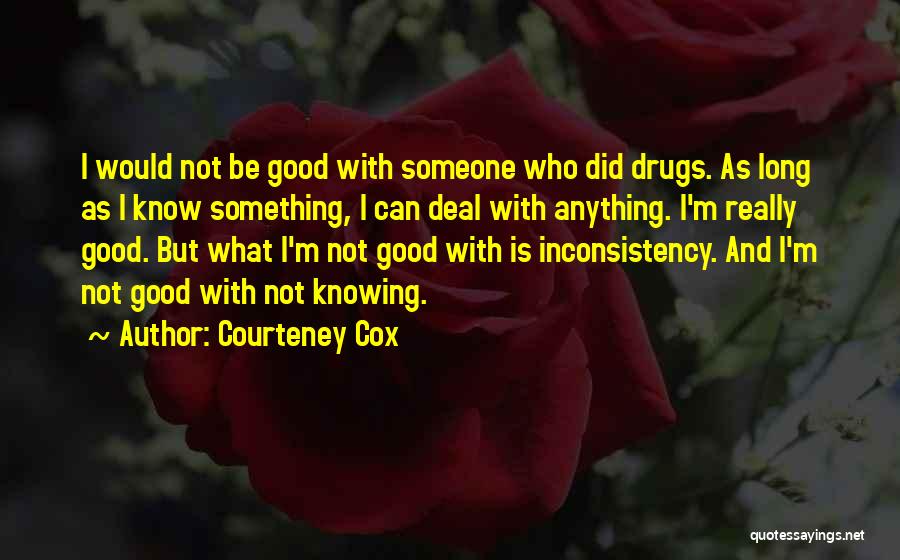 Not Knowing Anything Quotes By Courteney Cox