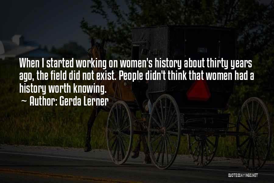 Not Knowing History Quotes By Gerda Lerner