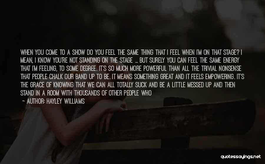 Not Knowing How I Feel Quotes By Hayley Williams