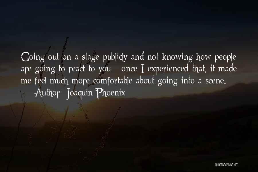 Not Knowing How I Feel Quotes By Joaquin Phoenix