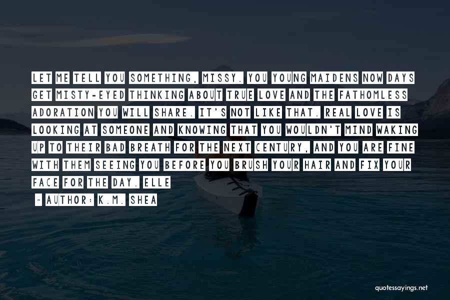 Not Knowing How To Tell Someone You Love Them Quotes By K.M. Shea