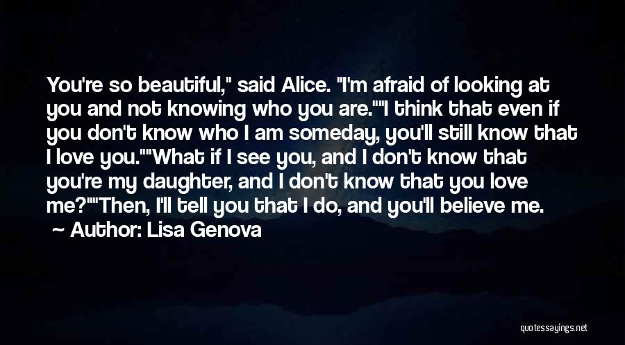 Not Knowing How To Tell Someone You Love Them Quotes By Lisa Genova