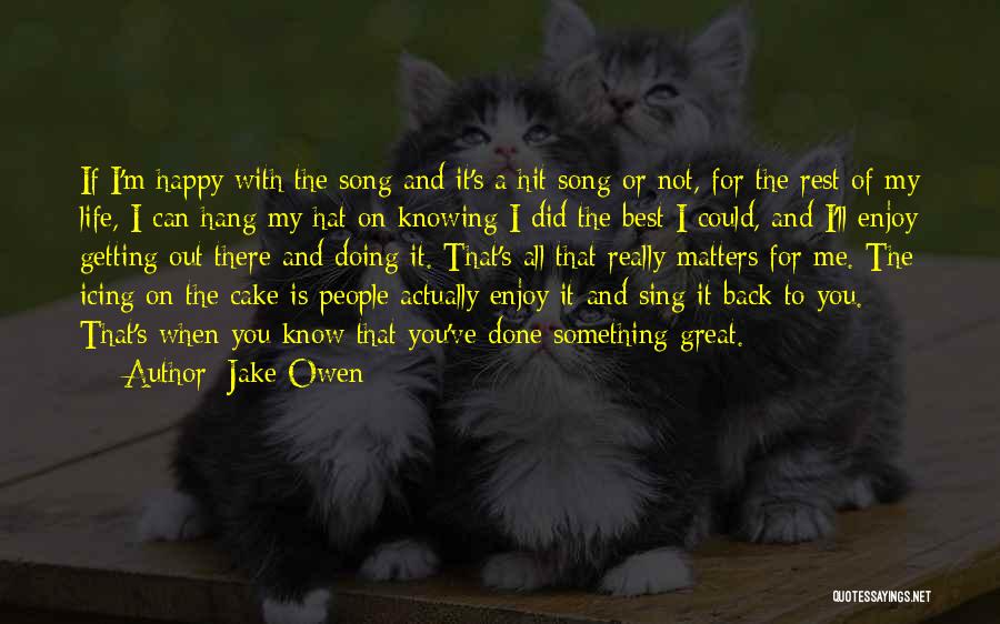 Not Knowing If You're Happy Quotes By Jake Owen