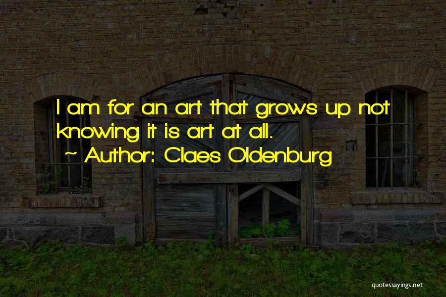 Not Knowing It All Quotes By Claes Oldenburg