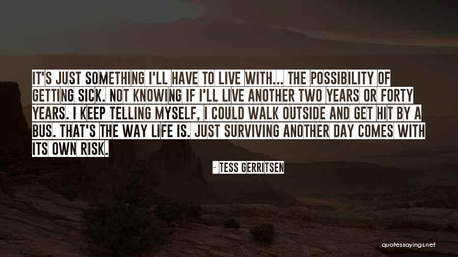 Not Knowing Myself Quotes By Tess Gerritsen Not Knowing Myself Quotes By Tess Gerritsen