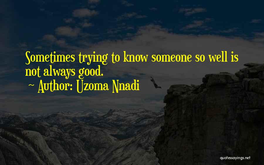 Not Knowing Someone Well Quotes By Uzoma Nnadi