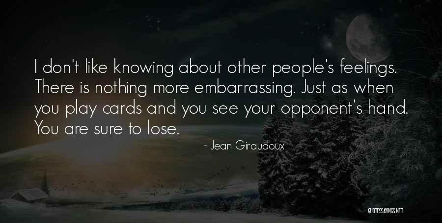 Not Knowing Someone's Feelings Quotes By Jean Giraudoux Not Knowing Someone's Feelings Quotes By Jean Giraudoux