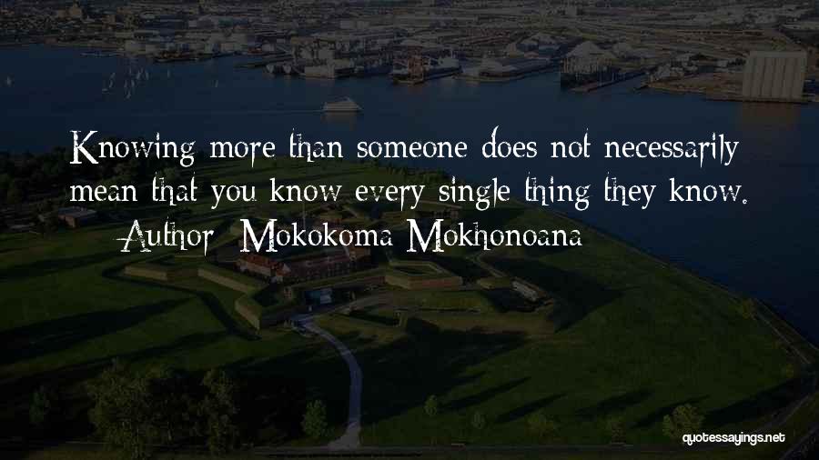 Not Knowing Someone's Life Quotes By Mokokoma Mokhonoana