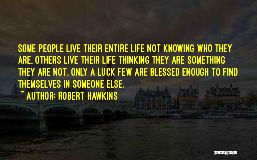 Not Knowing Someone's Life Quotes By Robert Hawkins