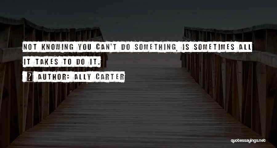 Not Knowing Something Quotes By Ally Carter